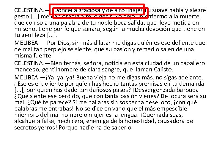 CELESTINA. — ¡Doncella graciosa y de alto linaje! Tu suave habla y alegre gesto