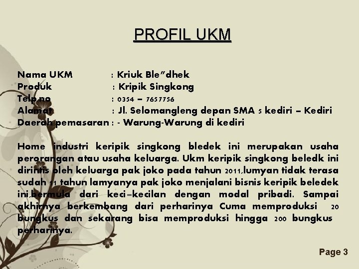 PROFIL UKM Nama UKM : Kriuk Ble”dhek Produk : Kripik Singkong Telp. no : PROFIL UKM Nama UKM : Kriuk Ble”dhek Produk : Kripik Singkong Telp. no :