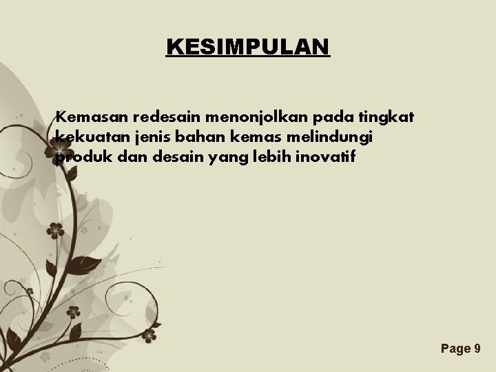 KESIMPULAN Kemasan redesain menonjolkan pada tingkat kekuatan jenis bahan kemas melindungi produk dan desain