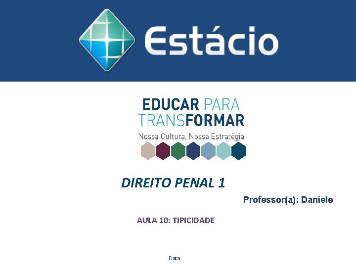 DIREITO PENAL 1 Professor(a): Daniele AULA 10: TIPICIDADE Data DIREITO PENAL 1 Professor(a): Daniele AULA 10: TIPICIDADE Data