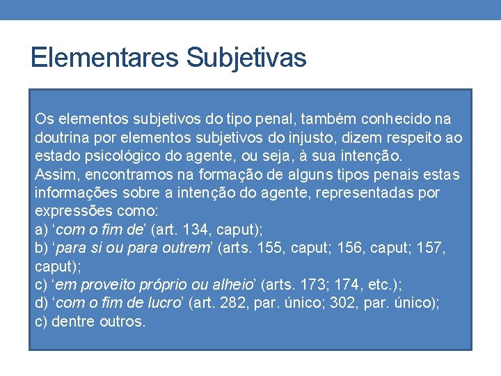 Elementares Subjetivas Os elementos subjetivos do tipo penal, também conhecido na doutrina por elementos Elementares Subjetivas Os elementos subjetivos do tipo penal, também conhecido na doutrina por elementos