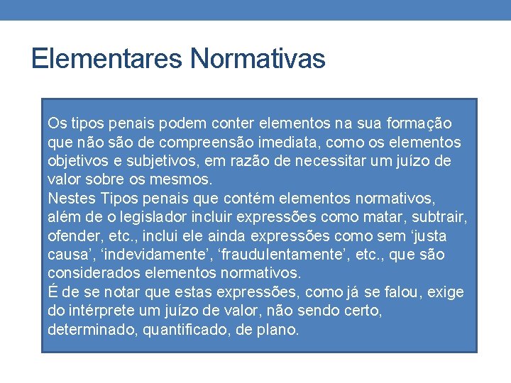 Elementares Normativas Os tipos penais podem conter elementos na sua formação que não são Elementares Normativas Os tipos penais podem conter elementos na sua formação que não são