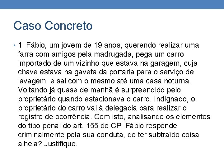 Caso Concreto • 1 Fábio, um jovem de 19 anos, querendo realizar uma farra Caso Concreto • 1 Fábio, um jovem de 19 anos, querendo realizar uma farra