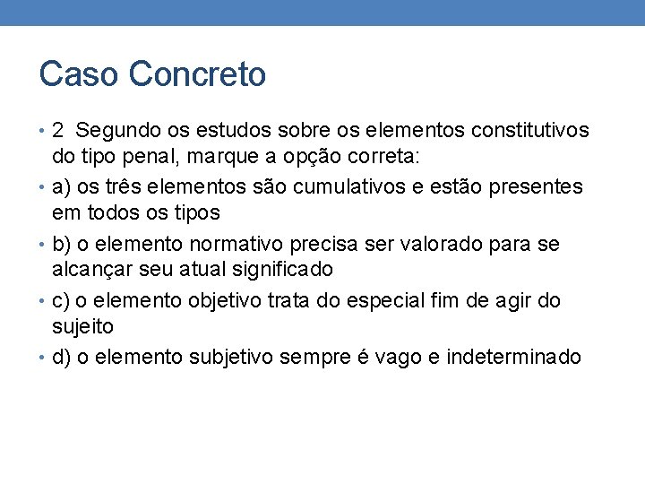Caso Concreto • 2 Segundo os estudos sobre os elementos constitutivos do tipo penal, Caso Concreto • 2 Segundo os estudos sobre os elementos constitutivos do tipo penal,