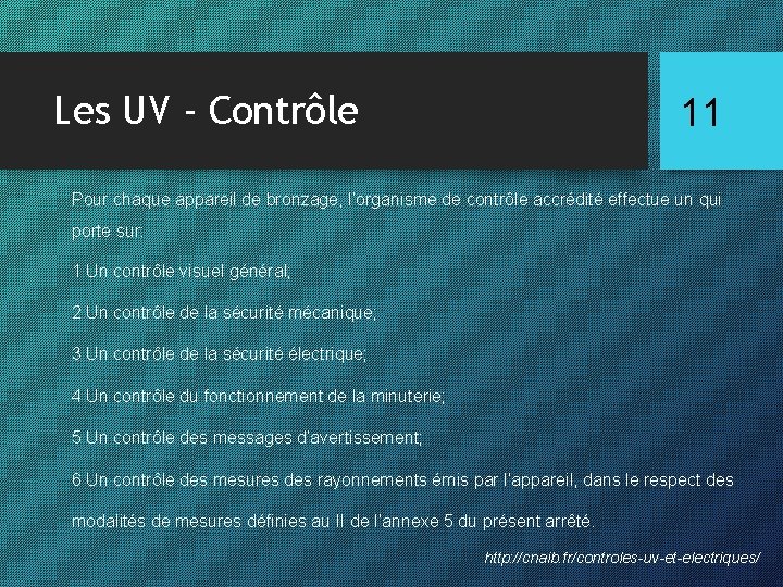 Les UV - Contrôle 11 Pour chaque appareil de bronzage, l’organisme de contrôle accrédité