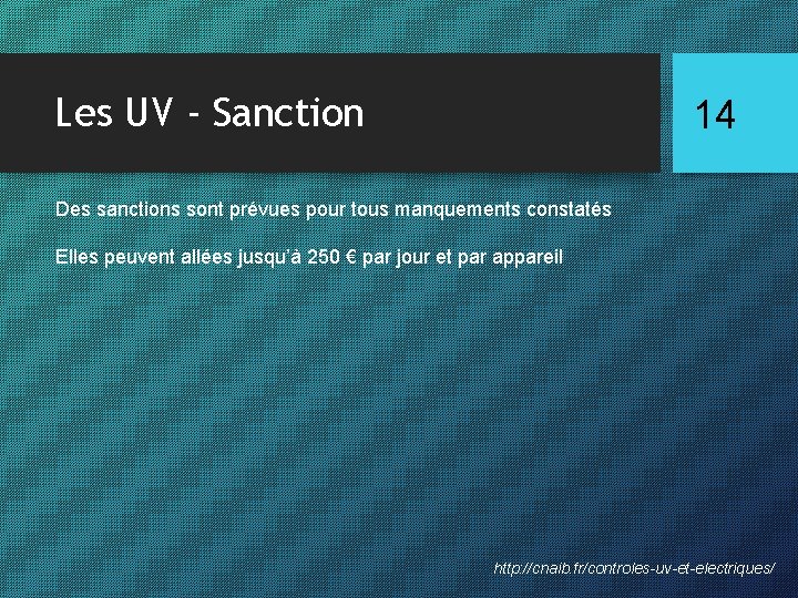 Les UV - Sanction 14 Des sanctions sont prévues pour tous manquements constatés Elles