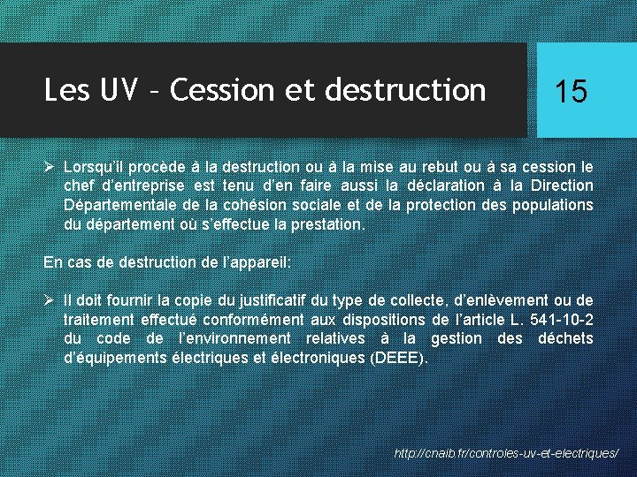 Les UV – Cession et destruction 15 Ø Lorsqu’il procède à la destruction ou