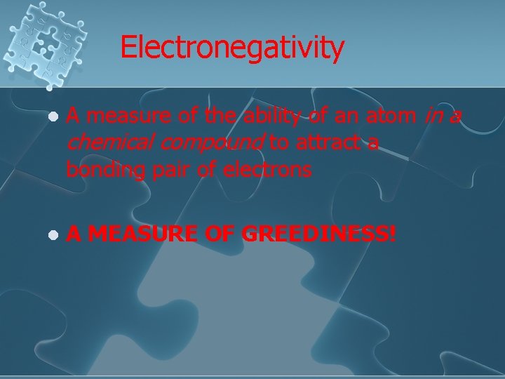 Electronegativity l A measure of the ability of an atom in a chemical compound