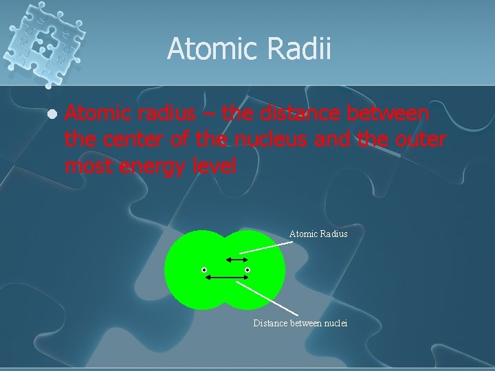 Atomic Radii l Atomic radius – the distance between the center of the nucleus