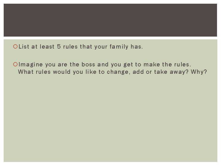 List at least 5 rules that your family has. Imagine you are the List at least 5 rules that your family has. Imagine you are the