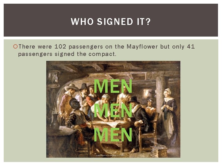 WHO SIGNED IT? There were 102 passengers on the Mayflower but only 41 passengers WHO SIGNED IT? There were 102 passengers on the Mayflower but only 41 passengers