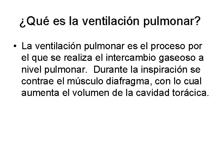 ¿Qué es la ventilación pulmonar? • La ventilación pulmonar es el proceso por el