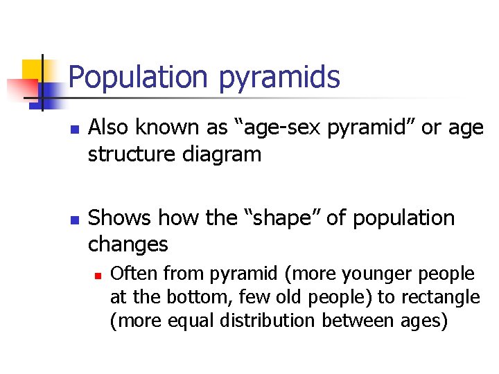 Population pyramids n n Also known as “age-sex pyramid” or age structure diagram Shows