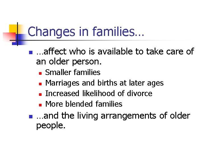 Changes in families… n …affect who is available to take care of an older