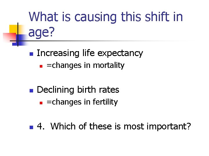 What is causing this shift in age? n Increasing life expectancy n n Declining