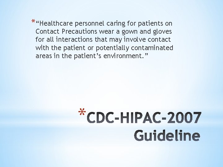 *“Healthcare personnel caring for patients on Contact Precautions wear a gown and gloves for
