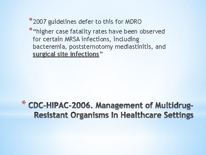 *2007 guidelines defer to this for MDRO *“higher case fatality rates have been observed