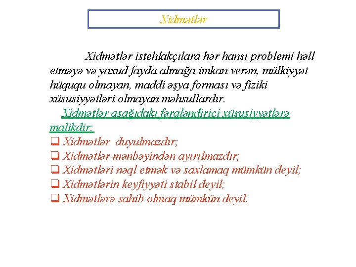 Xidmətlər istehlakçılara hər hansı problemi həll etməyə və yaxud fayda almağa imkan verən, mülkiyyət