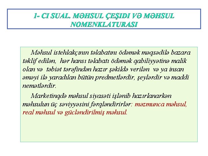 Məhsul istehlakçının təlabatını ödəmək məqsədilə bazara təklif edilən, hər hansı təlabatı ödəmək qabiliyyətinə malik