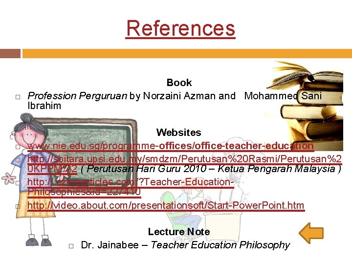 References Book Profession Perguruan by Norzaini Azman and Mohammed Sani Ibrahim Websites www. nie.