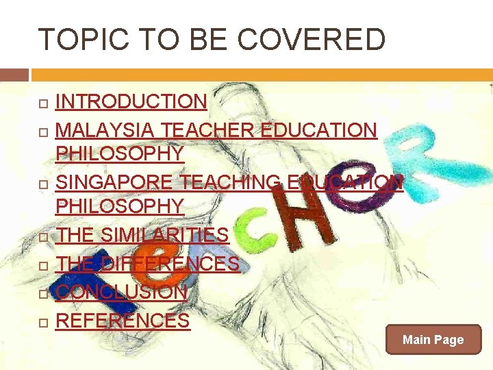 TOPIC TO BE COVERED INTRODUCTION MALAYSIA TEACHER EDUCATION PHILOSOPHY SINGAPORE TEACHING EDUCATION PHILOSOPHY THE