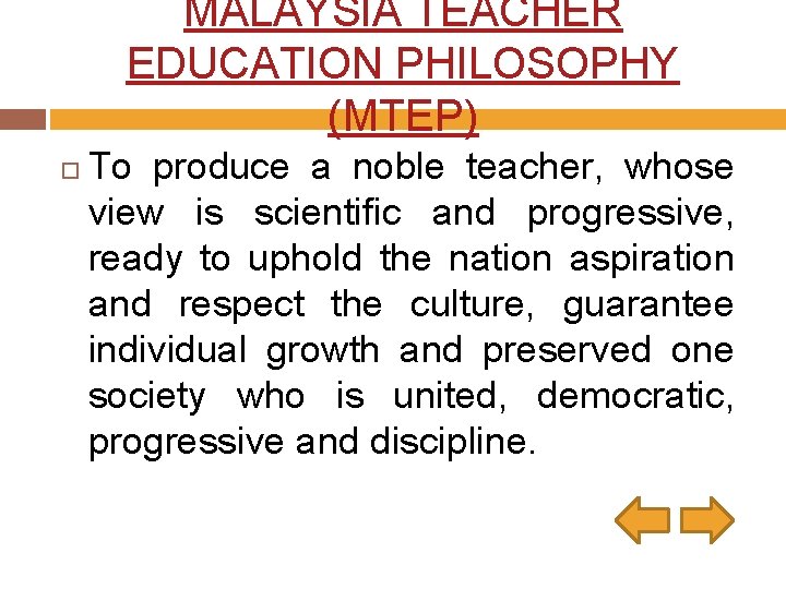 MALAYSIA TEACHER EDUCATION PHILOSOPHY (MTEP) To produce a noble teacher, whose view is scientific