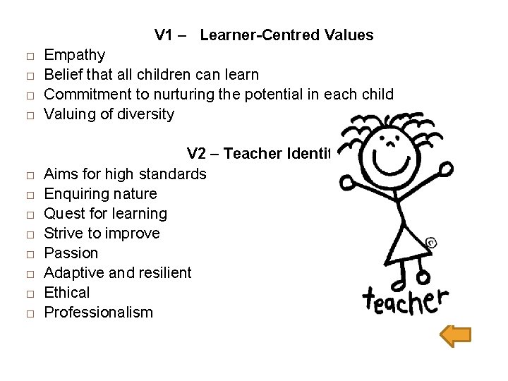 V 1 – Learner-Centred Values Empathy Belief that all children can learn Commitment to