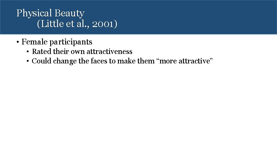 Physical Beauty (Little et al. , 2001) • Female participants • Rated their own