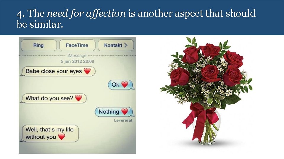4. The need for affection is another aspect that should be similar. 