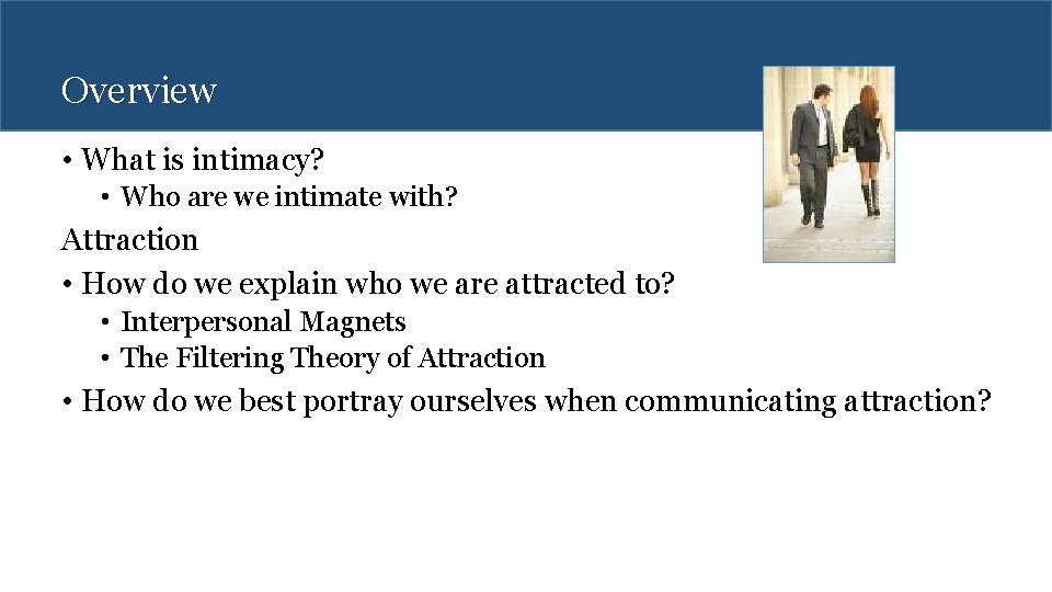 Overview • What is intimacy? • Who are we intimate with? Attraction • How