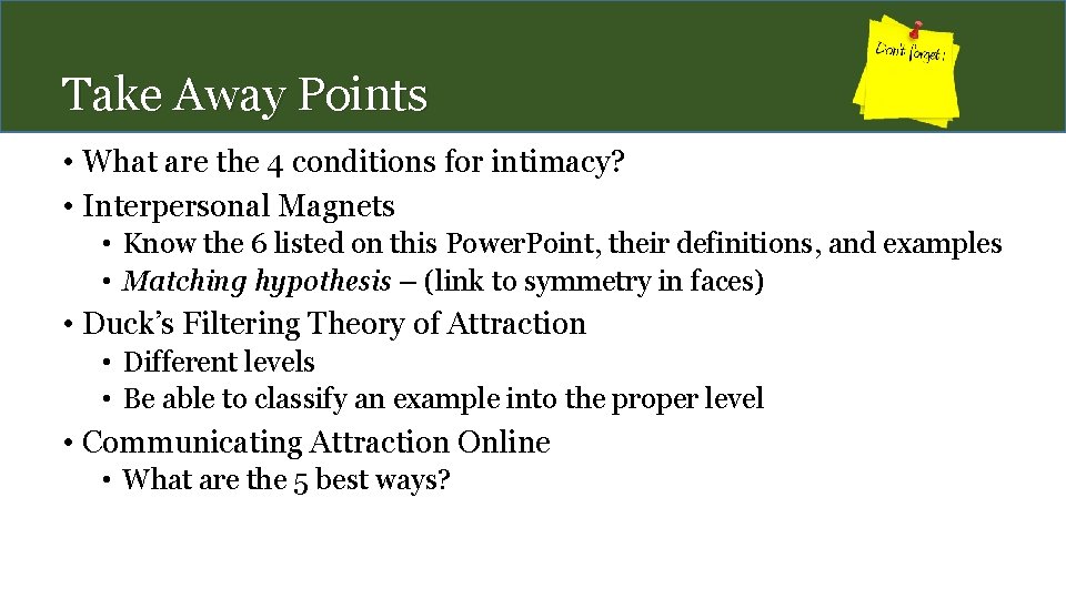 Take Away Points • What are the 4 conditions for intimacy? • Interpersonal Magnets