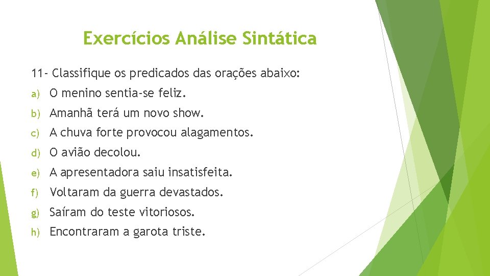 Exercícios Análise Sintática 11 - Classifique os predicados das orações abaixo: a) O menino