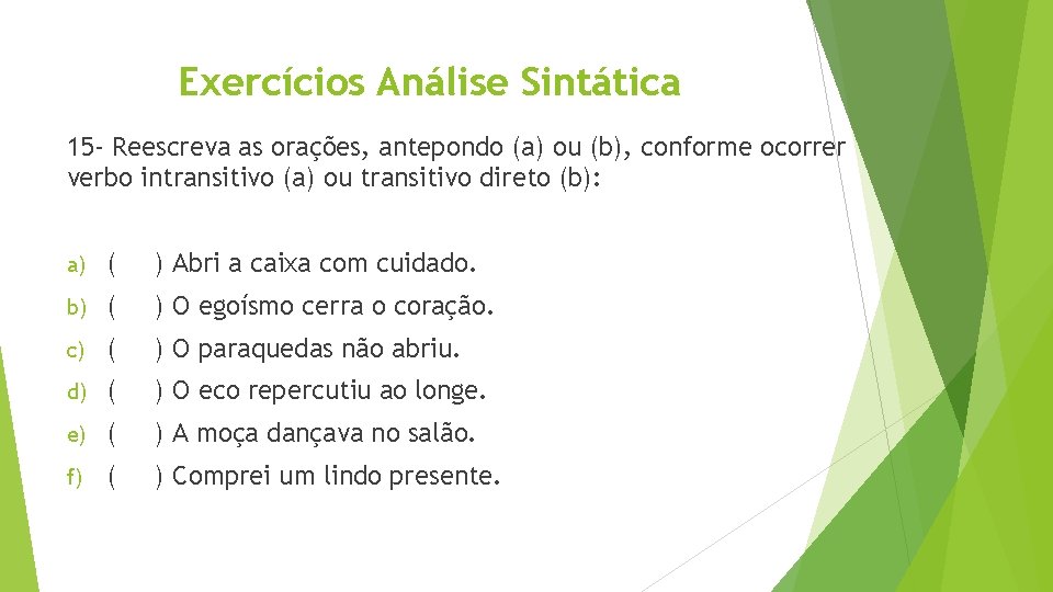 Exercícios Análise Sintática 15 - Reescreva as orações, antepondo (a) ou (b), conforme ocorrer