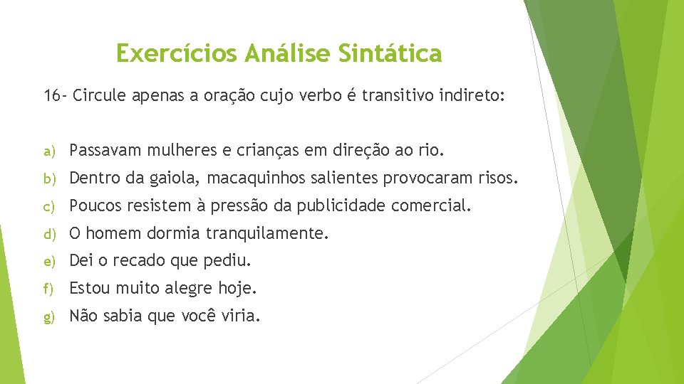 Exercícios Análise Sintática 16 - Circule apenas a oração cujo verbo é transitivo indireto: