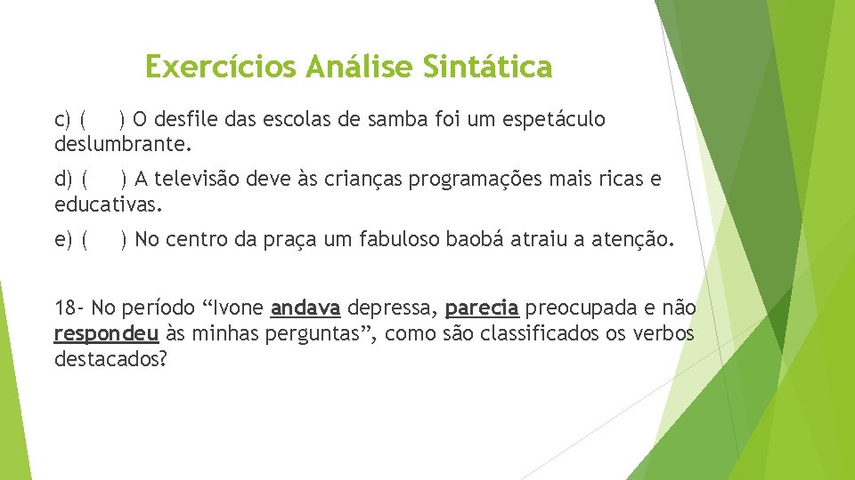 Exercícios Análise Sintática c) ( ) O desfile das escolas de samba foi um