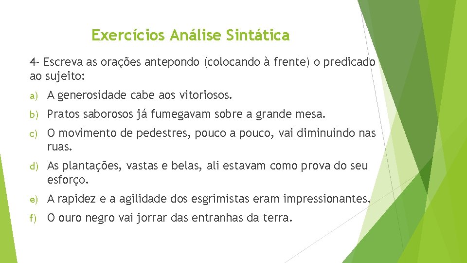 Exercícios Análise Sintática 4 - Escreva as orações antepondo (colocando à frente) o predicado