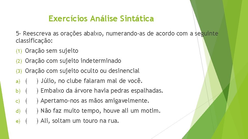 Exercícios Análise Sintática 5 - Reescreva as orações abaixo, numerando-as de acordo com a