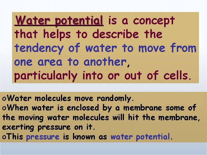 Water potential is a concept that helps to describe the tendency of water to