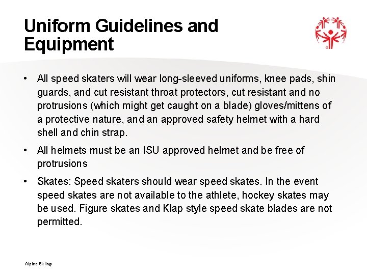 Uniform Guidelines and Equipment • All speed skaters will wear long-sleeved uniforms, knee pads,