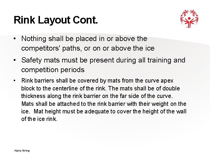Rink Layout Cont. • Nothing shall be placed in or above the competitors' paths,