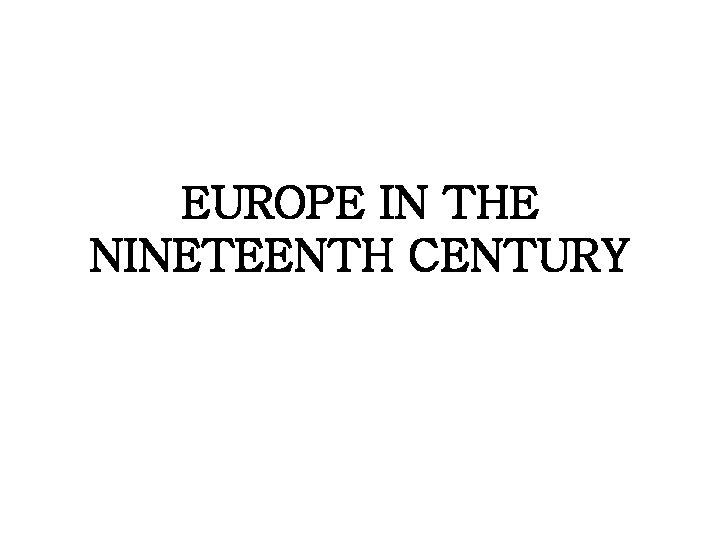 EUROPE IN THE NINETEENTH CENTURY 