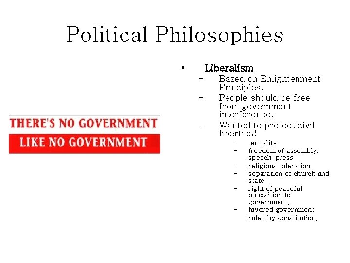 Political Philosophies • Liberalism – – – Based on Enlightenment Principles. People should be