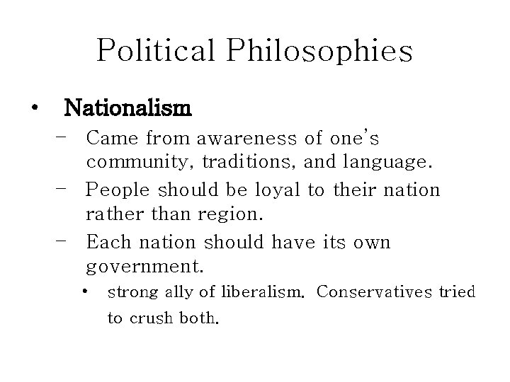 Political Philosophies • Nationalism – Came from awareness of one’s community, traditions, and language.