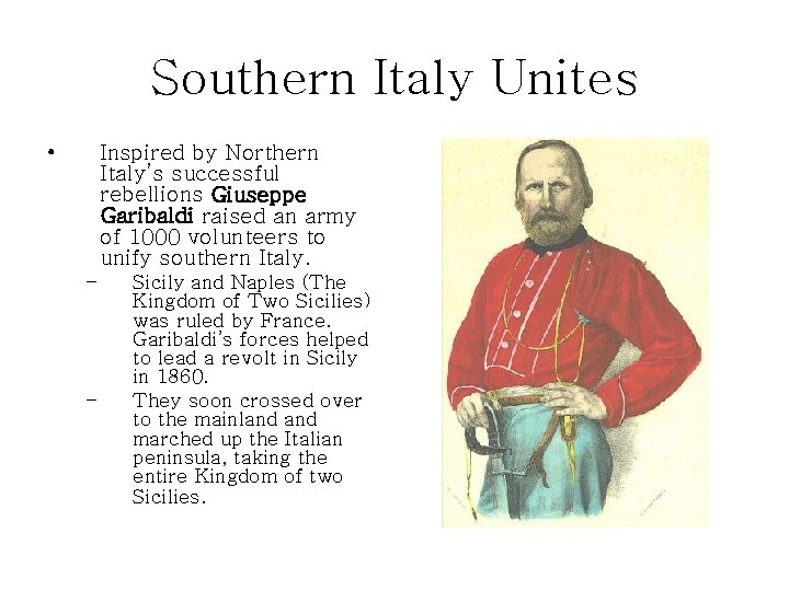 Southern Italy Unites • Inspired by Northern Italy’s successful rebellions Giuseppe Garibaldi raised an