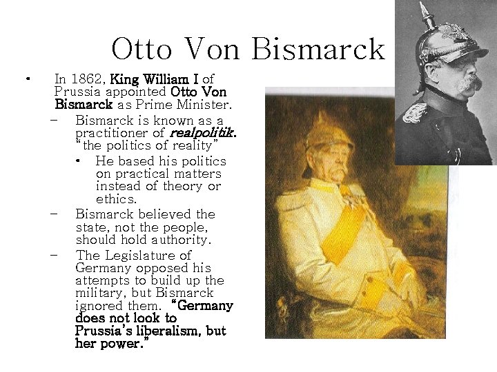 Otto Von Bismarck • In 1862, King William I of Prussia appointed Otto Von