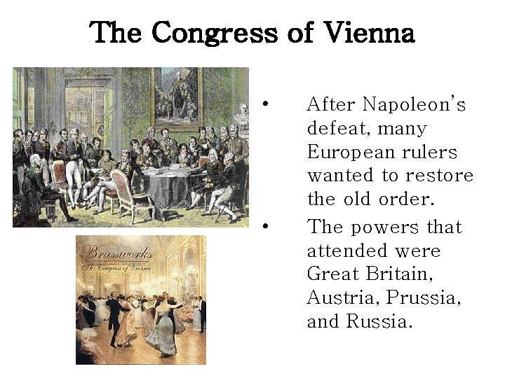 The Congress of Vienna • • After Napoleon’s defeat, many European rulers wanted to