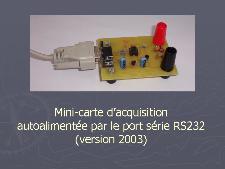 Mini-carte d’acquisition autoalimentée par le port série RS 232 (version 2003) 