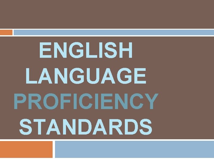 ENGLISH LANGUAGE PROFICIENCY STANDARDS 