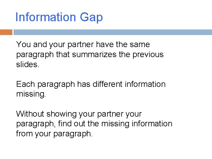 Information Gap You and your partner have the same paragraph that summarizes the previous