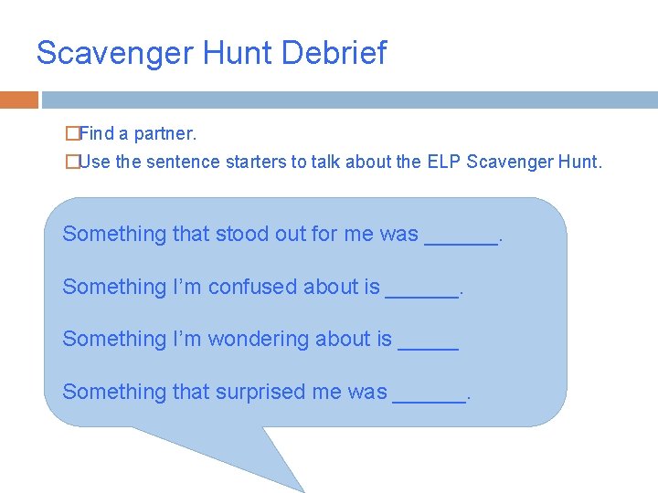 Scavenger Hunt Debrief �Find a partner. �Use the sentence starters to talk about the